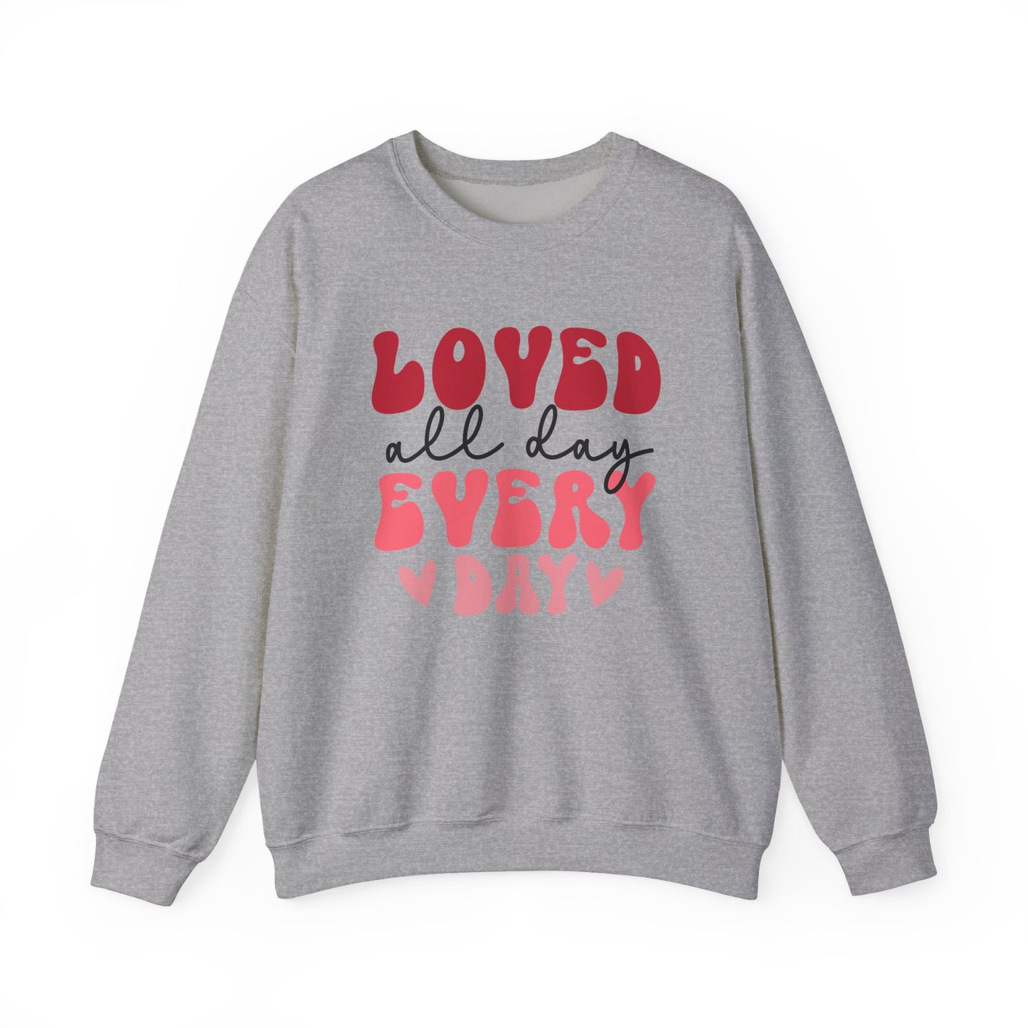 Loved All Day Every Day Sweatshirt