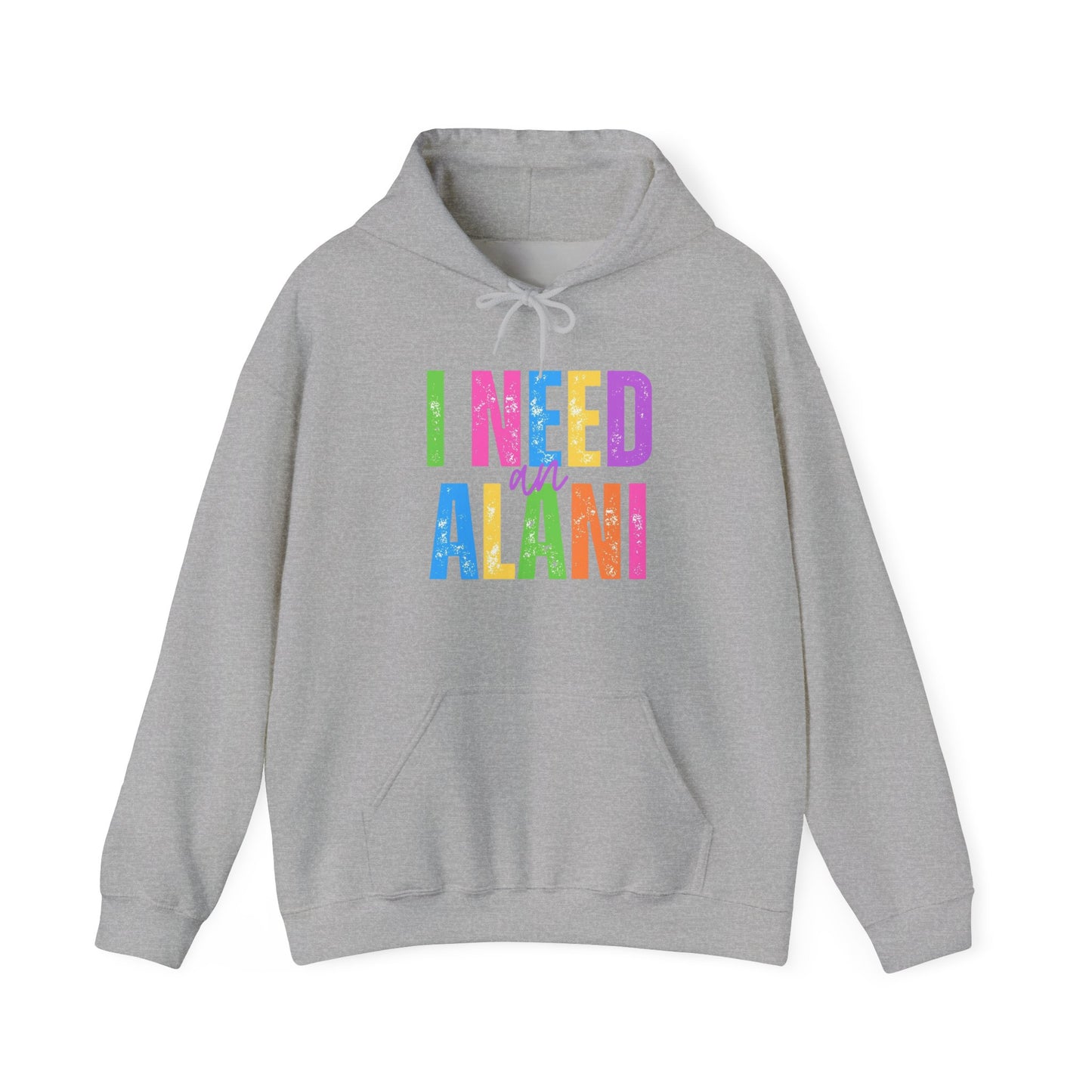 I Need An Alani Hoodie