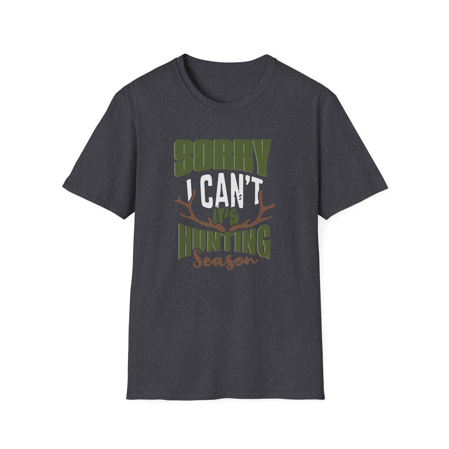 Sorry, I Can't, Its Hunting Season T-Shirt