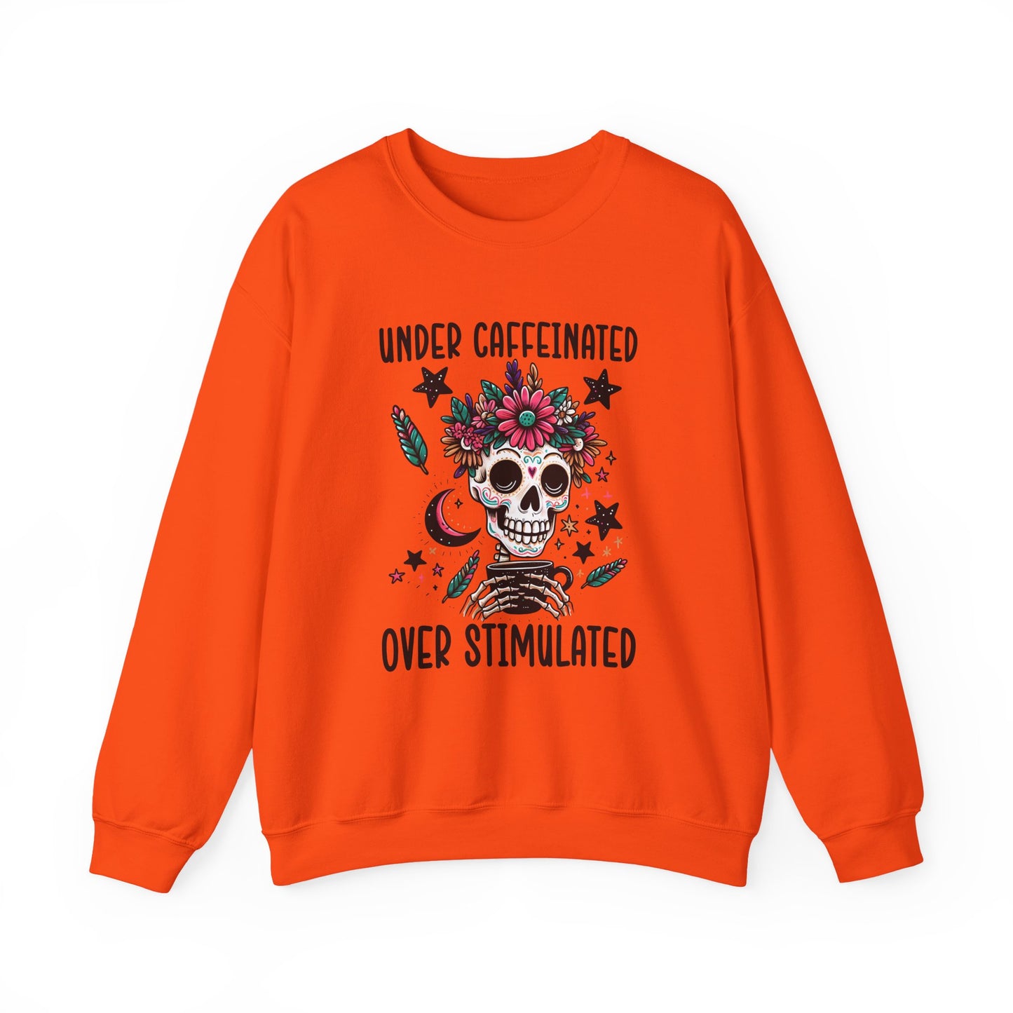 Under Caffeinated Over Stimulated Sweatshirt