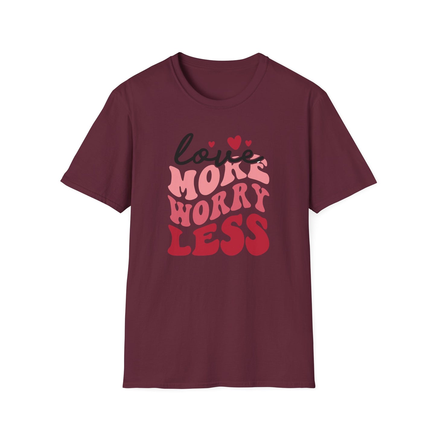Love More Worry Less T-Shirt