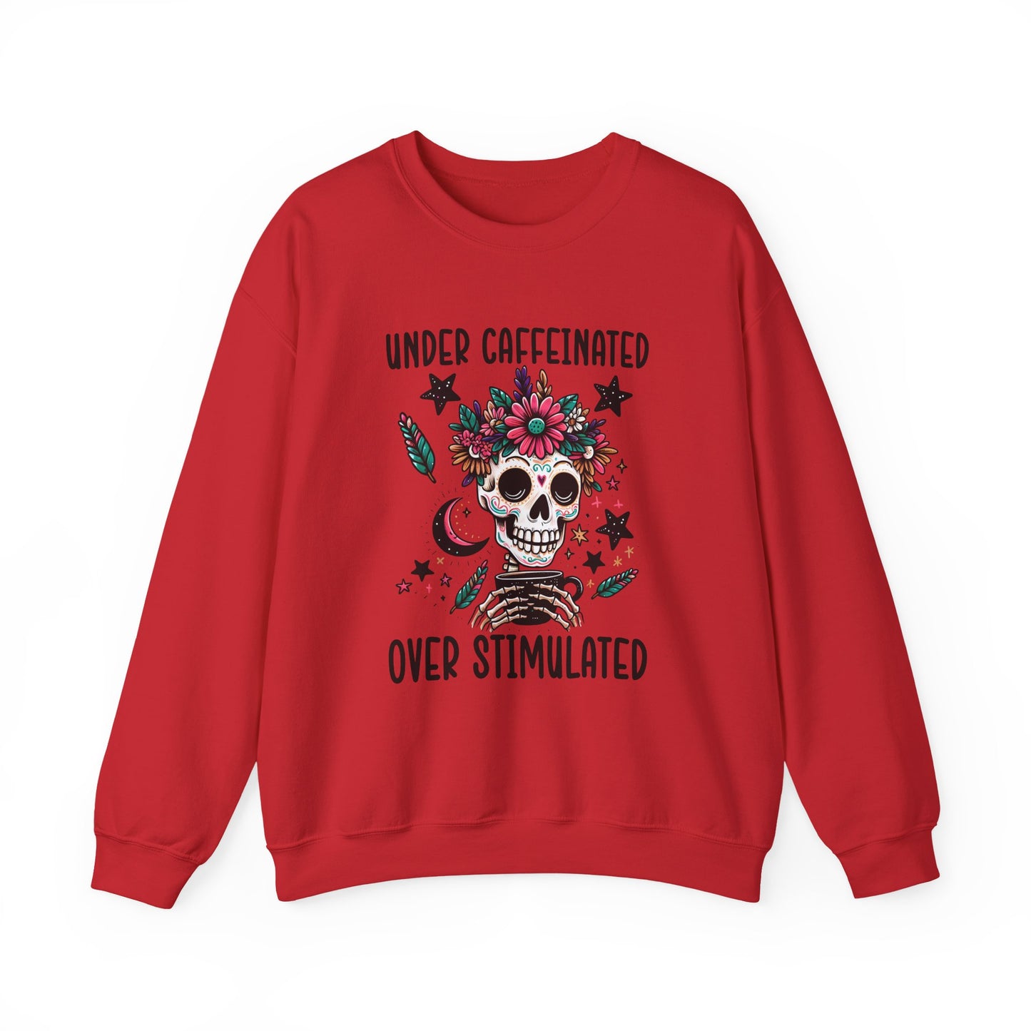 Under Caffeinated Over Stimulated Sweatshirt