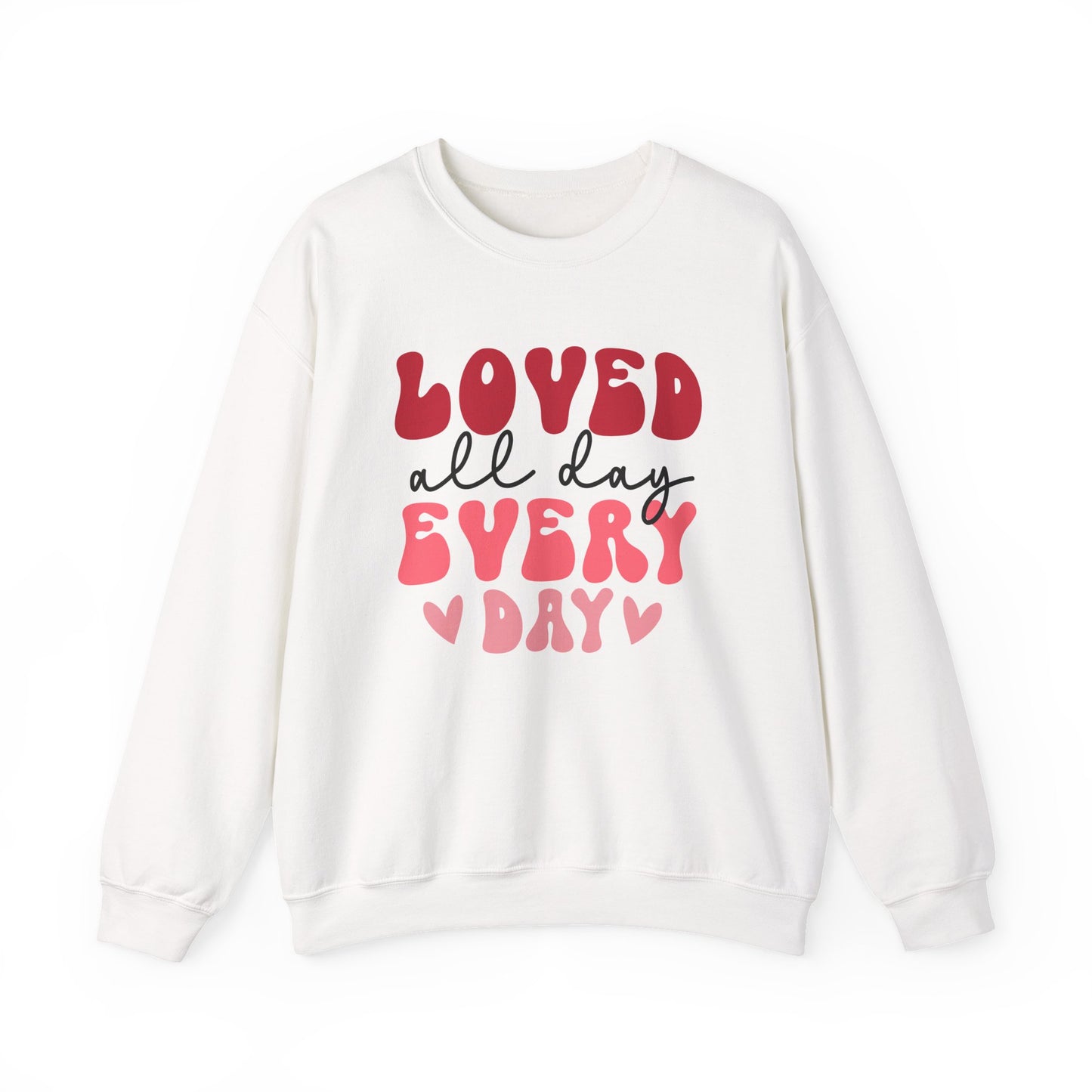 Loved All Day Every Day Sweatshirt