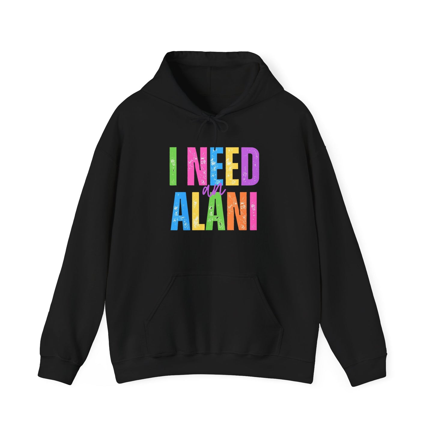 I Need An Alani Hoodie