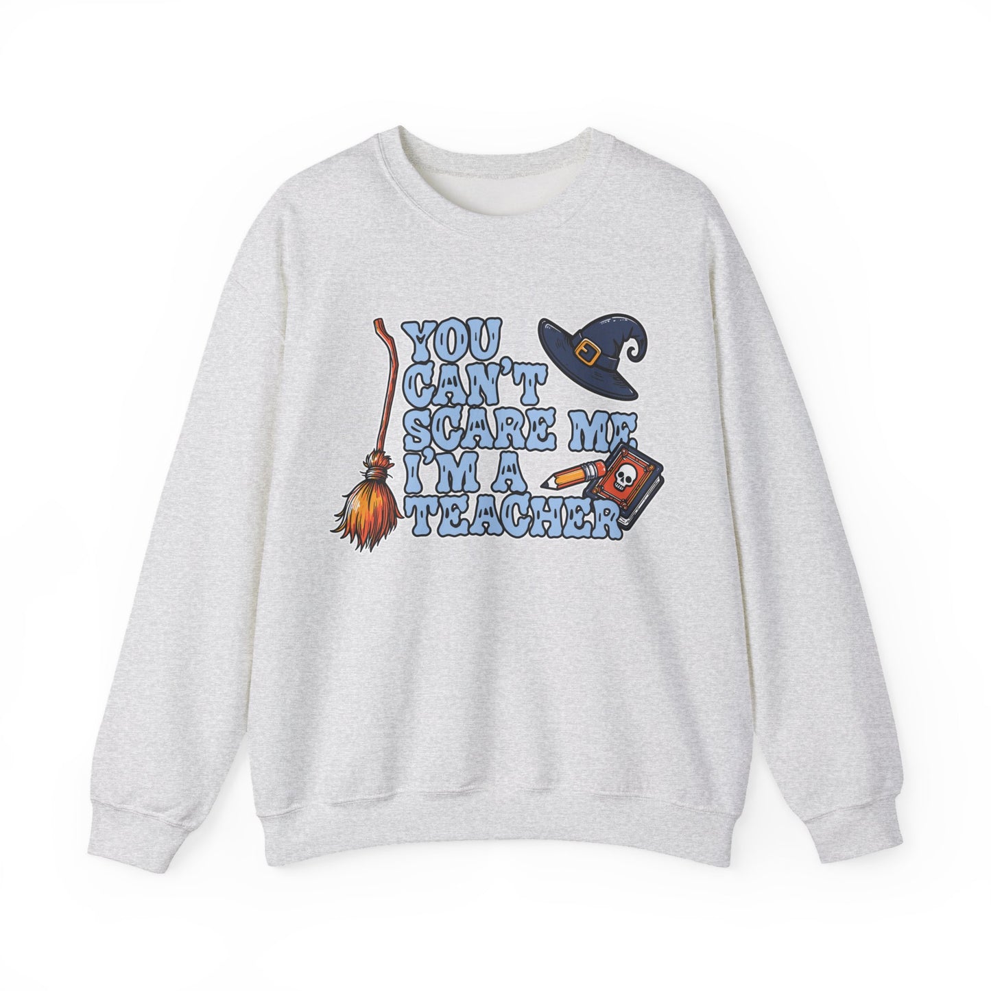 You Can't Scare Me, I'm A Teacher Sweatshirt