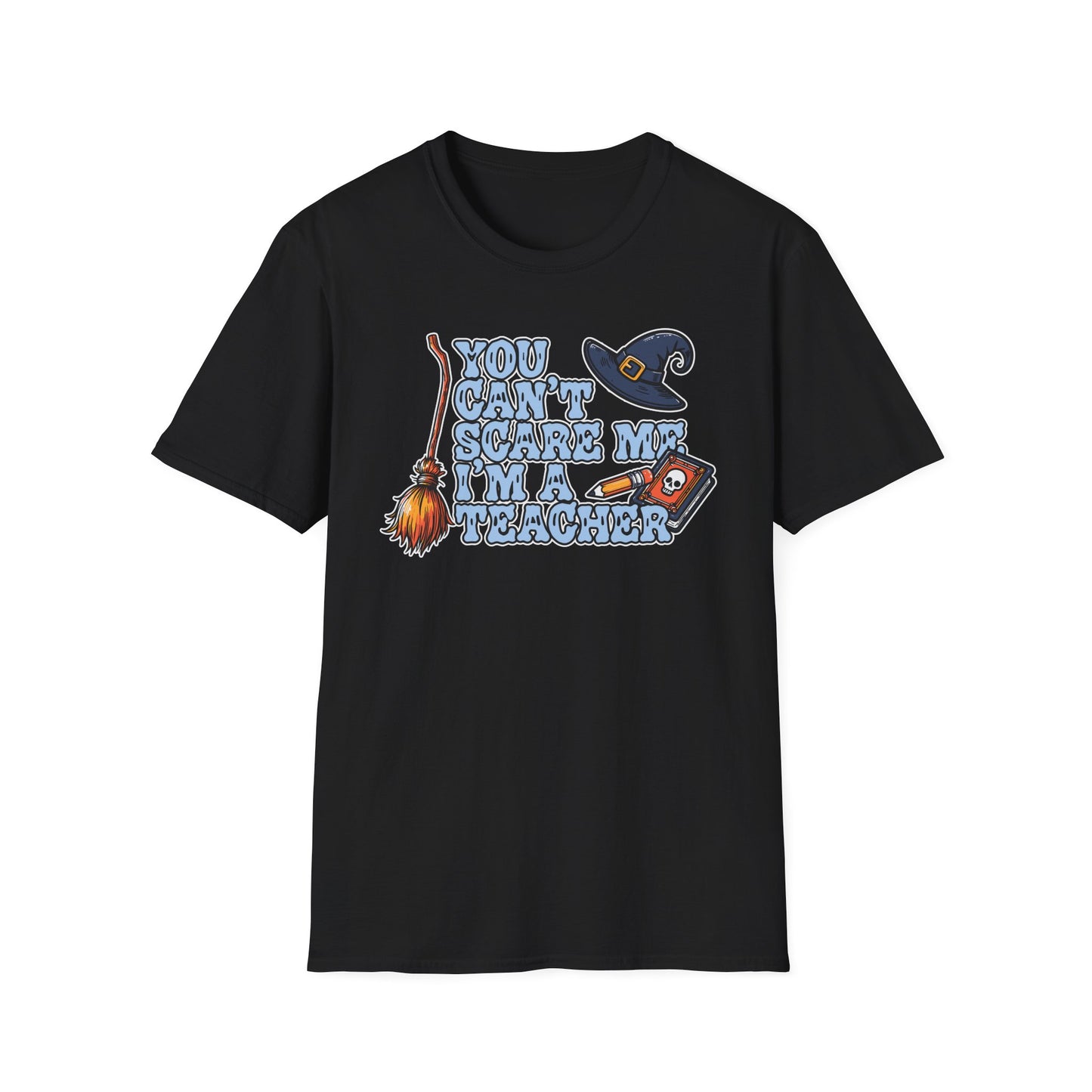 You Can't Scare Me, I'm A Teacher; T-Shirt