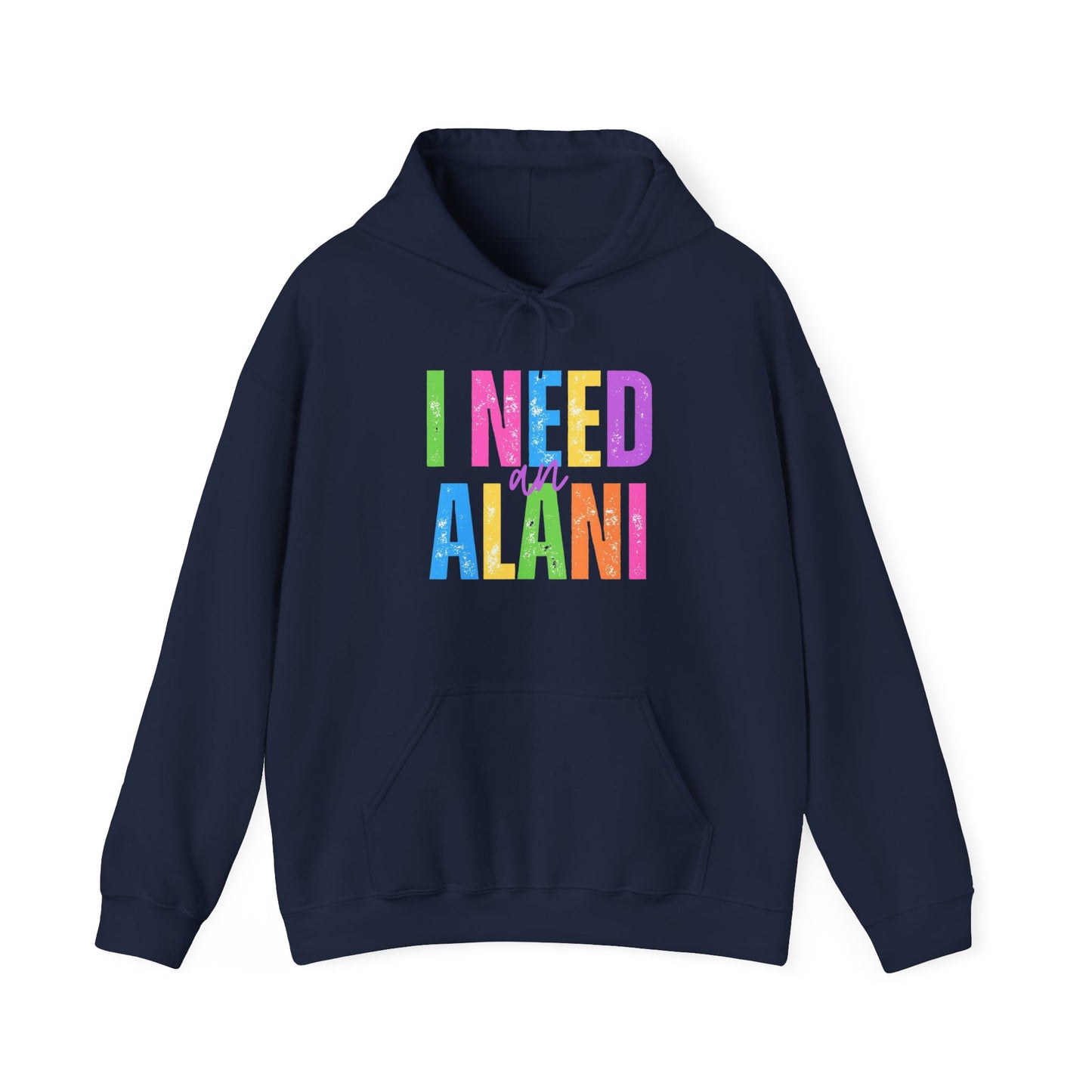 I Need An Alani Hoodie