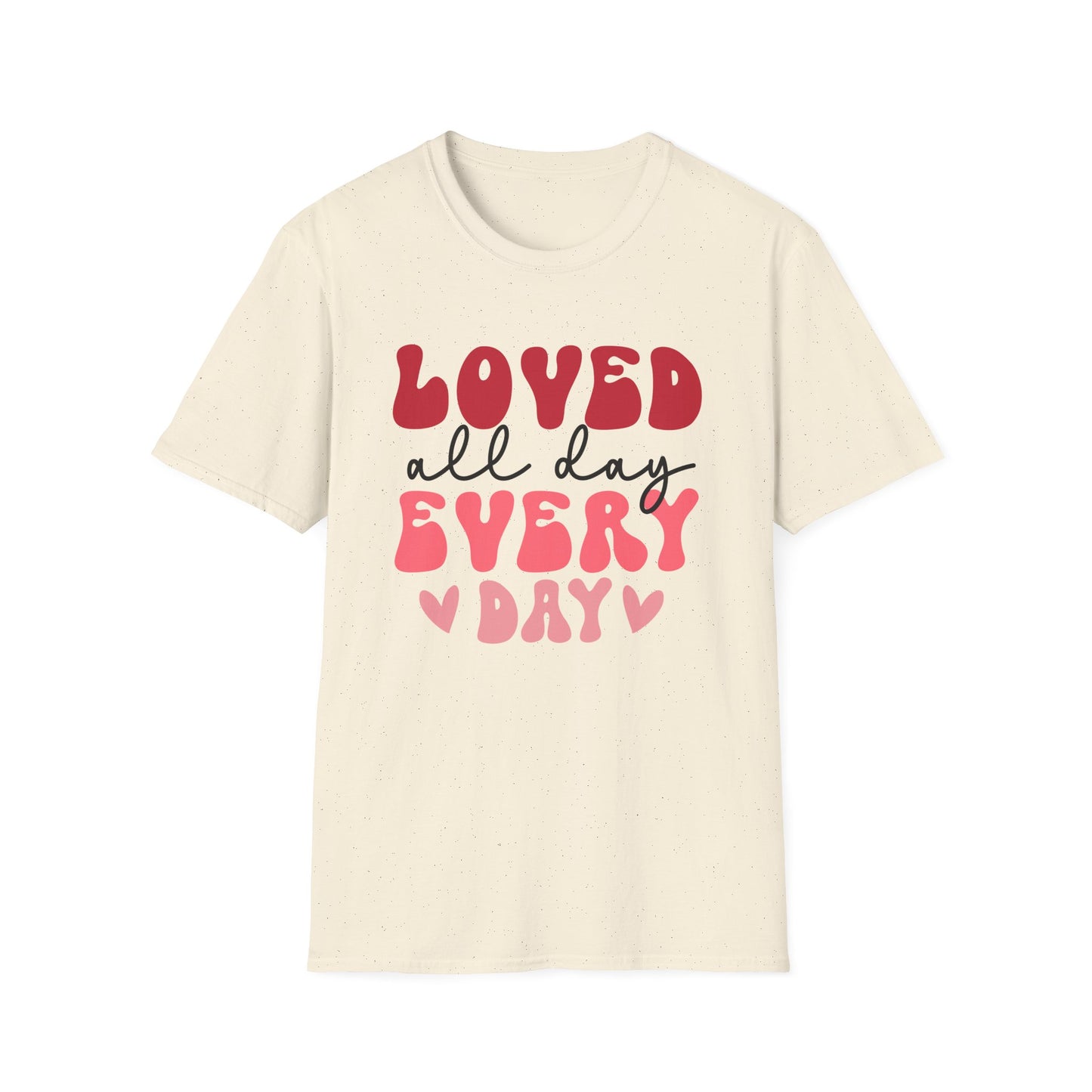 Loved All Day Every Day T-Shirt