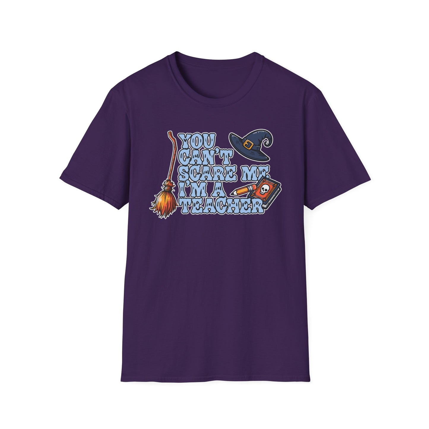You Can't Scare Me, I'm A Teacher; T-Shirt