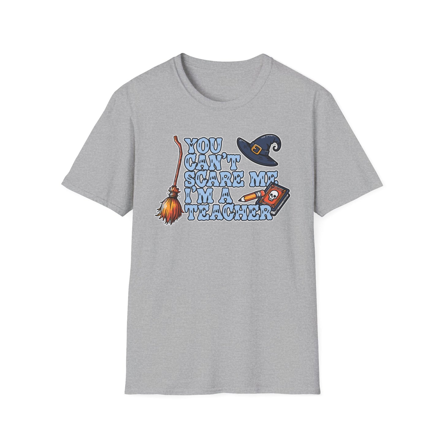 You Can't Scare Me, I'm A Teacher; T-Shirt