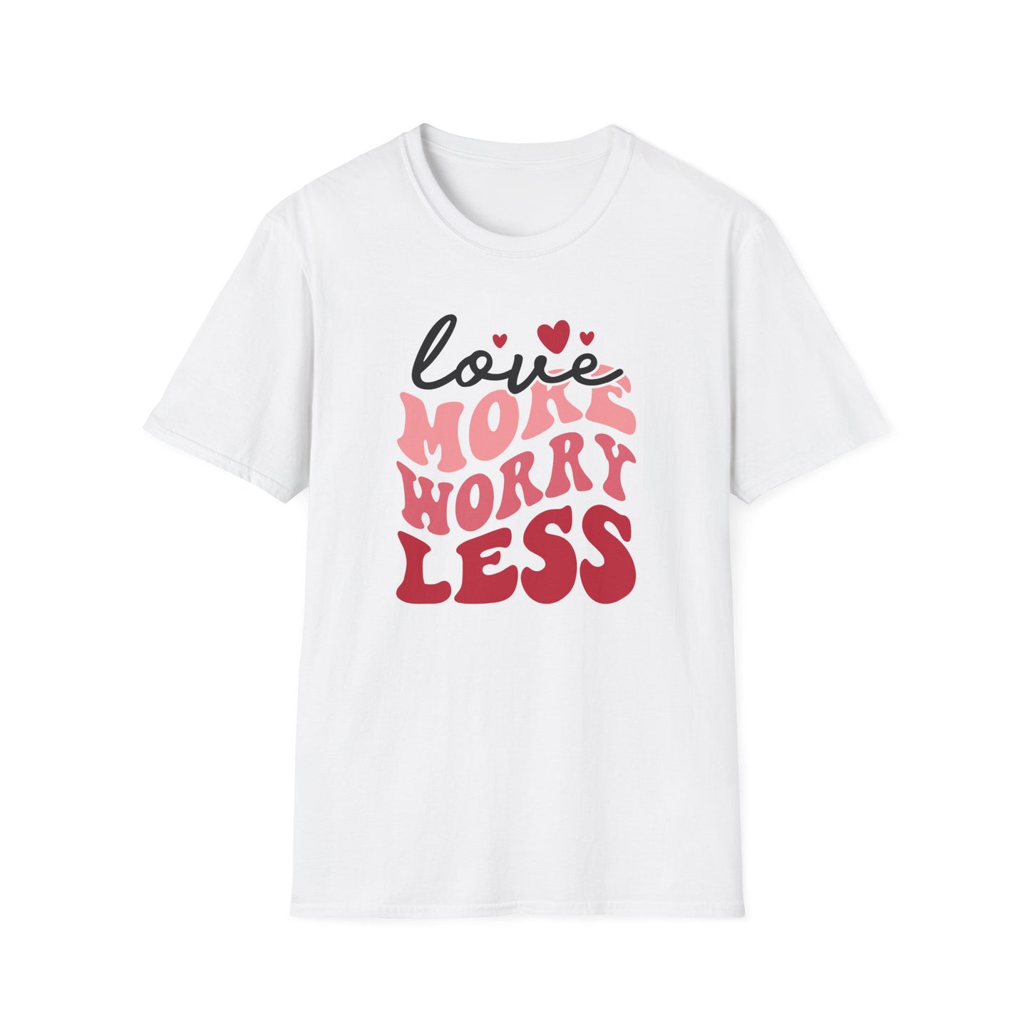 Love More Worry Less T-Shirt