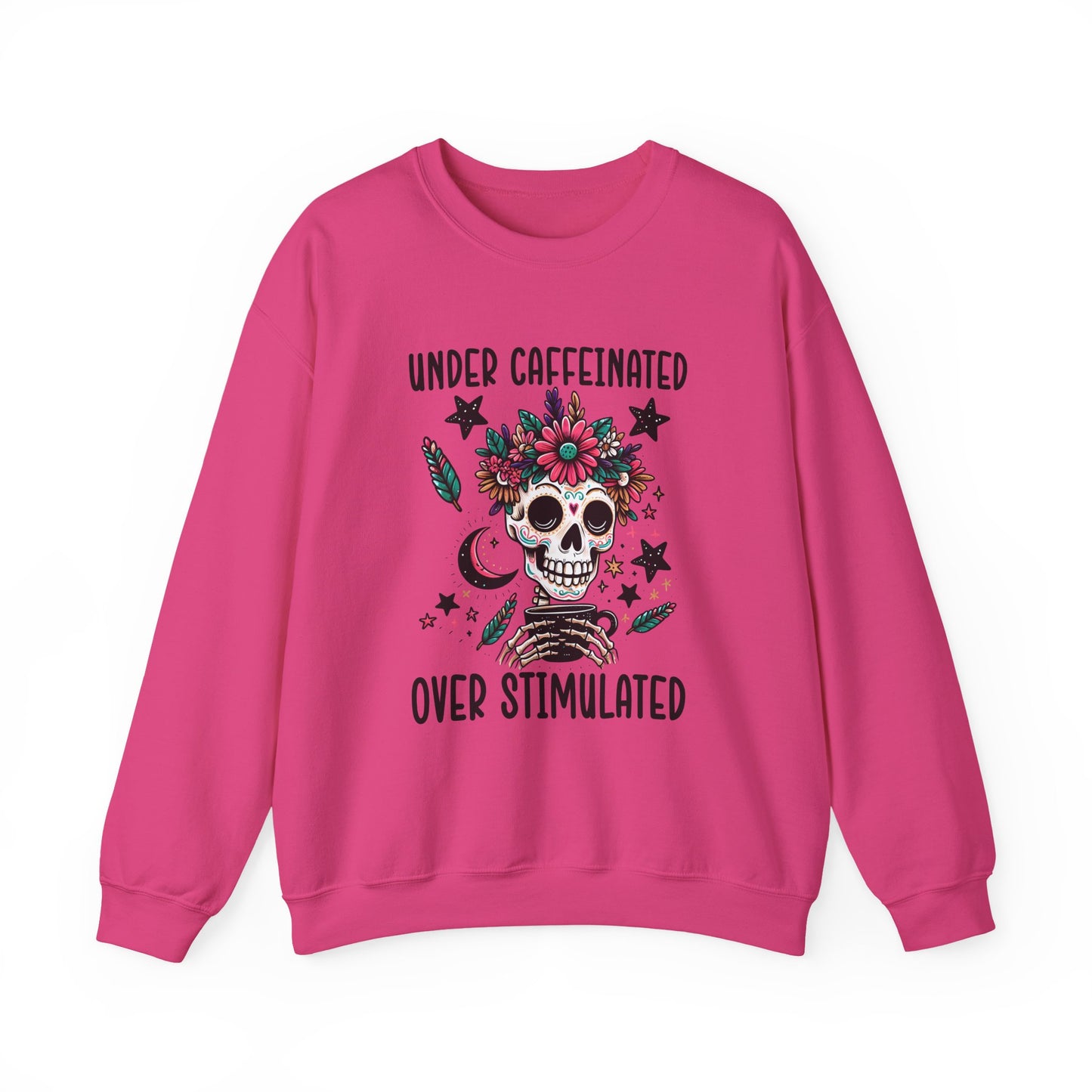 Under Caffeinated Over Stimulated Sweatshirt