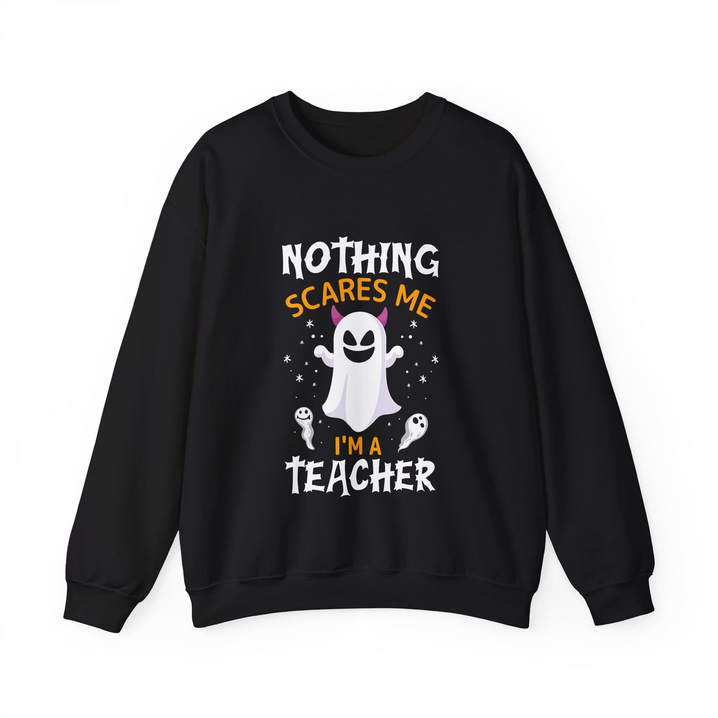 Nothing Scares Me, I'm A Teacher; Sweatshirt