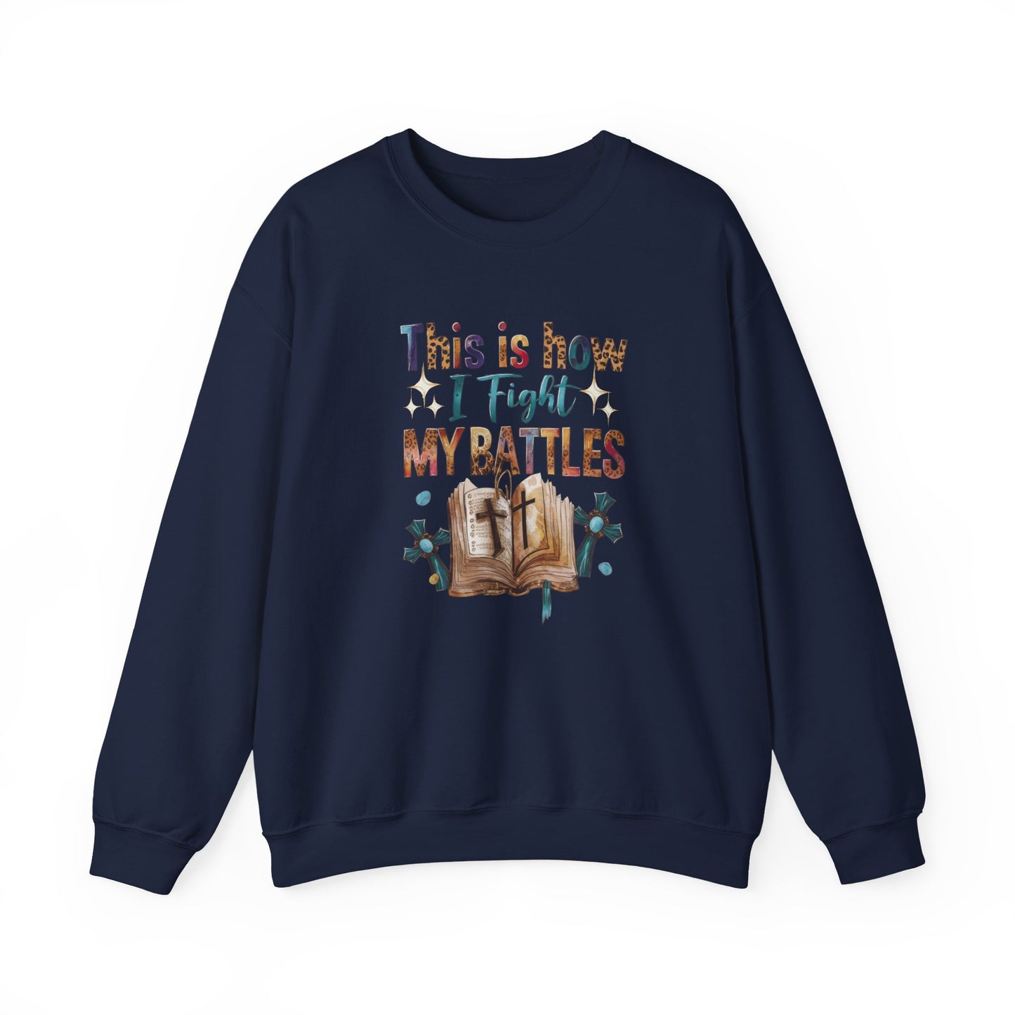 How I Fight My Battles  Crewneck Sweatshirt