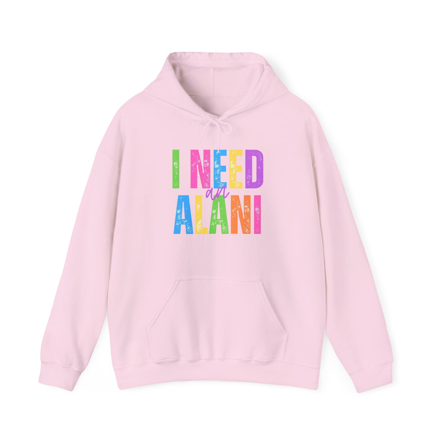 I Need An Alani Hoodie